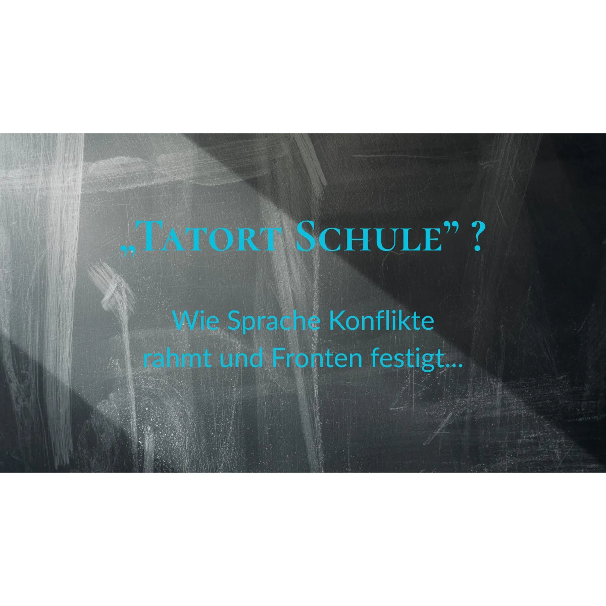 „Tatort Schule" ? Wie Sprache Konflikte rahmt und Fronten festigt